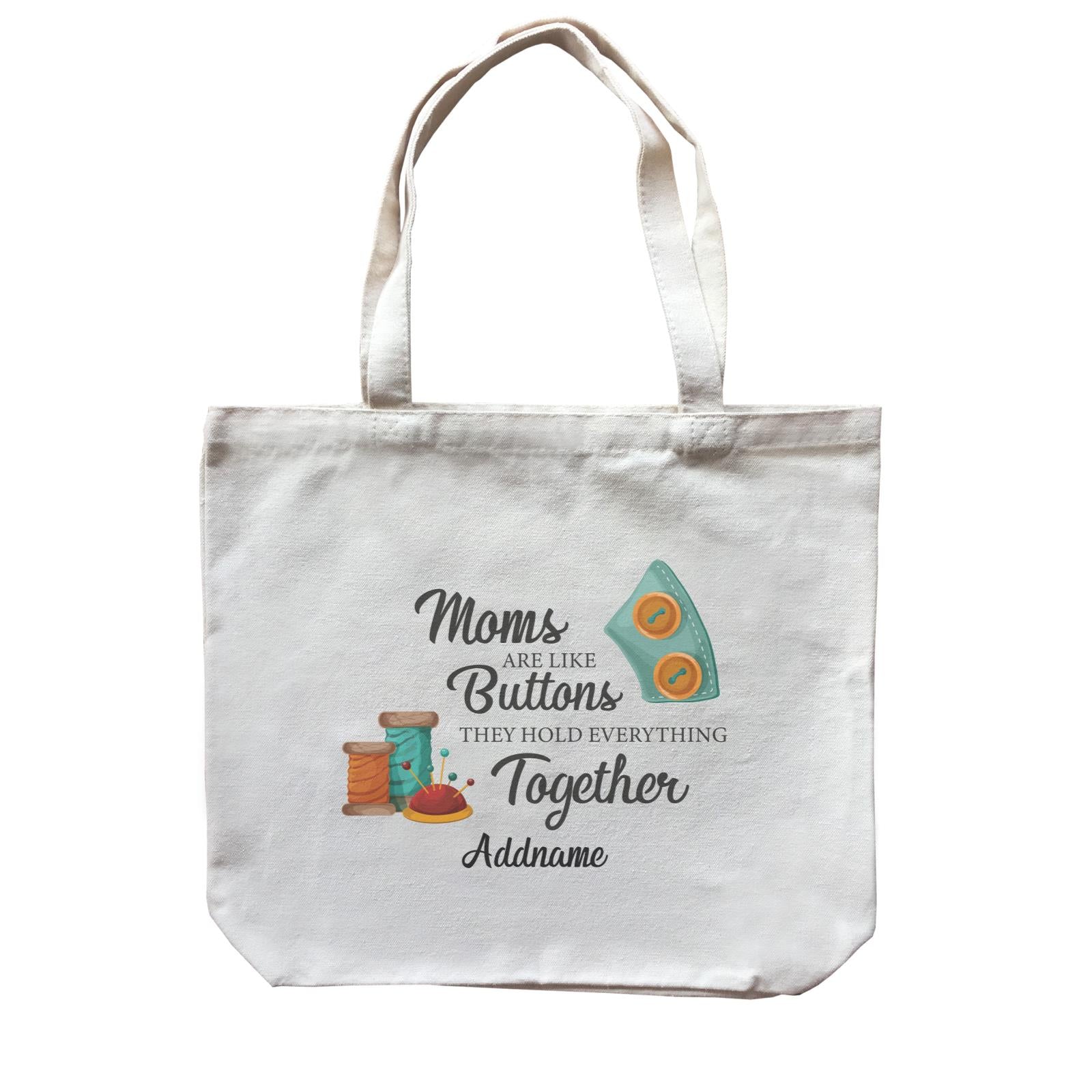 Sweet Mom Quotes 2 Moms Are Like Buttons They Hold Everything Together Addname Accessories Canvas Bag