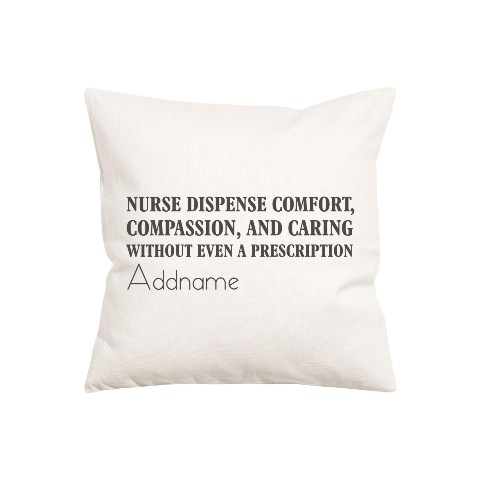Nurse Dispense Comfort, Compassion, And Caring Without Even A Prescription Pillow Cushion