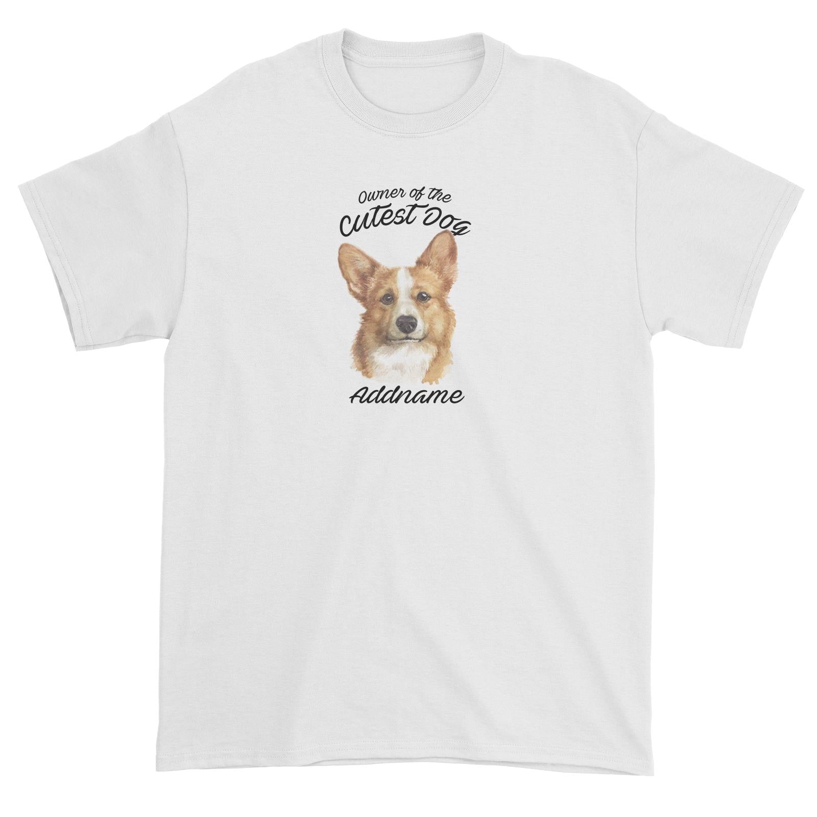 Watercolor Dog Owner Of The Cutest Dog Welsh Corgi Addname Unisex T-Shirt