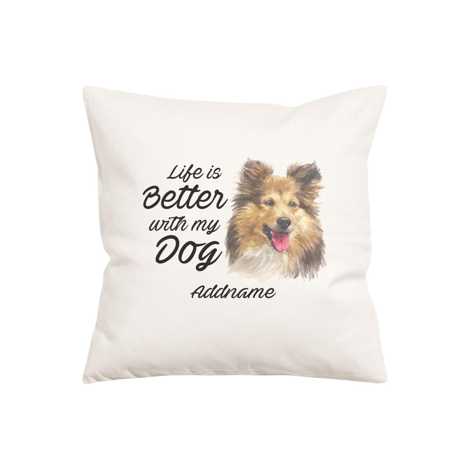 Watercolor Life is Better With My Dog Shetland Sheepdog Addname Pillow Cushion