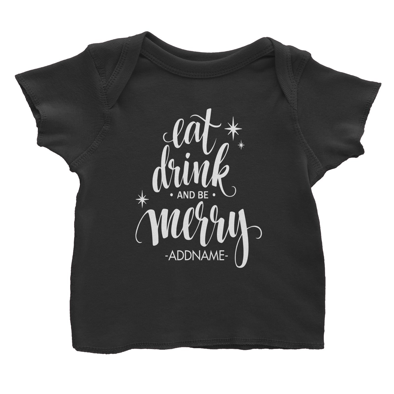 Eat Drink and Be Merry Addname Baby T-Shirt Christmas Personalizable Designs Lettering