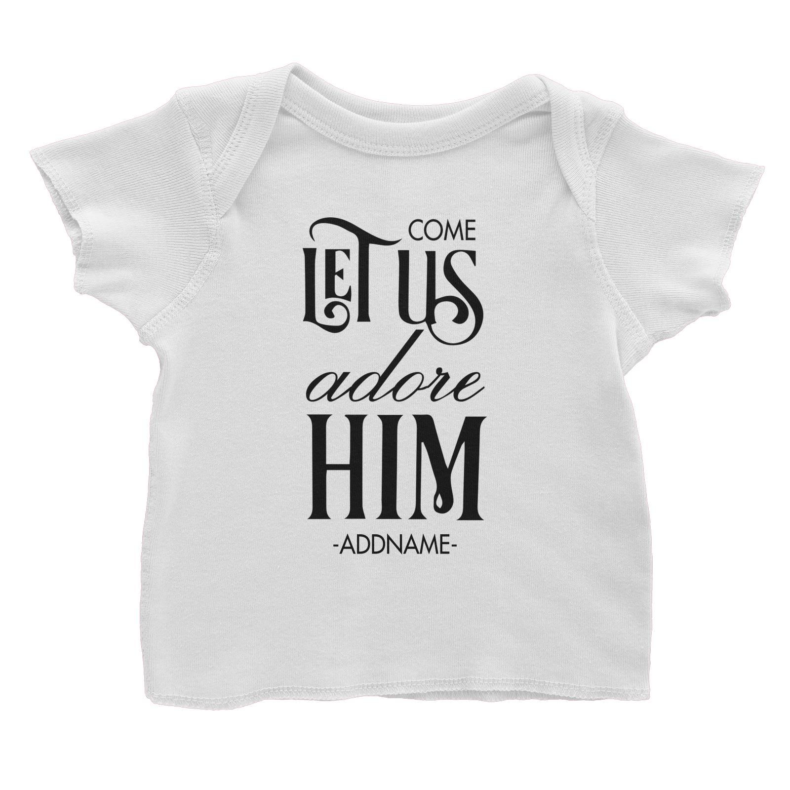 Come Let Us Adore Him Addname Baby T-Shirt Christmas Personalizable Designs Matching Family Jesus Lettering Religious
