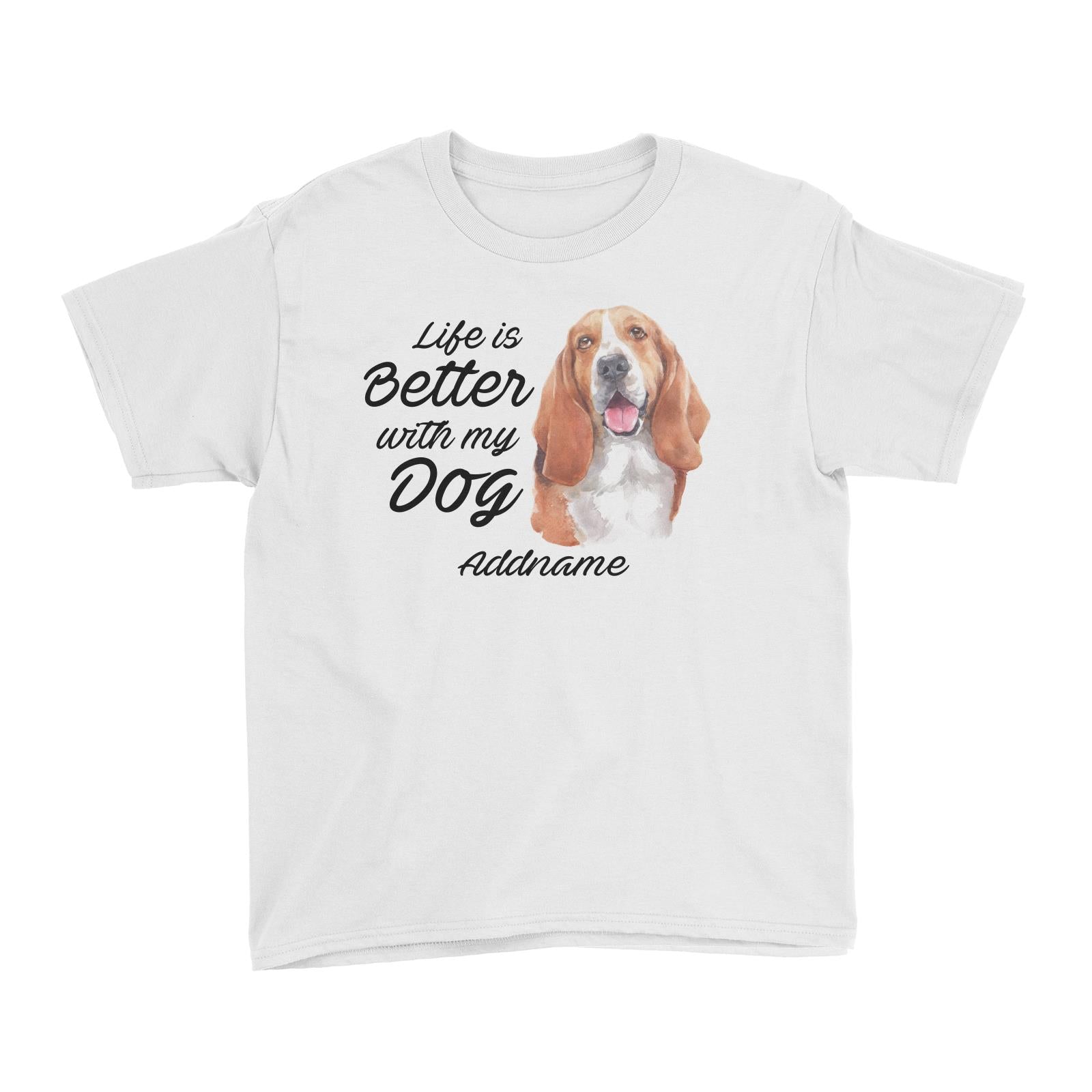 Watercolor Life is Better With My Dog Basset Hound Addname Kid's T-Shirt