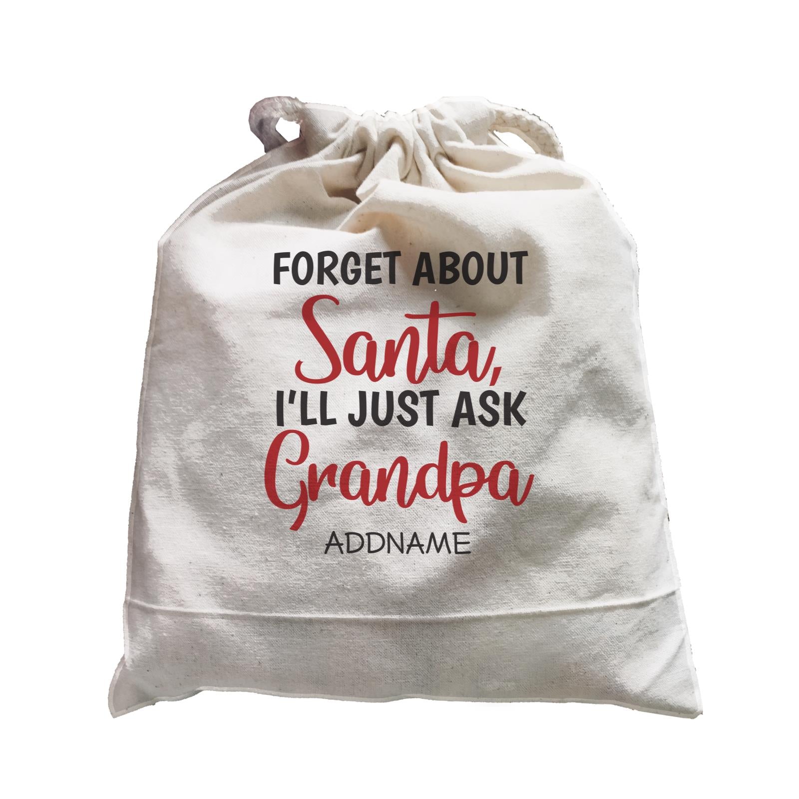 Xmas Forget About Santa I'll Just Ask Grandpa Satchel