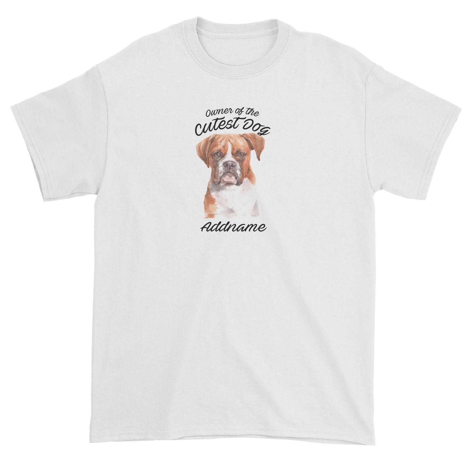 Watercolor Dog Owner Of The Cutest Dog Boxer Brown Ears Addname Unisex T-Shirt