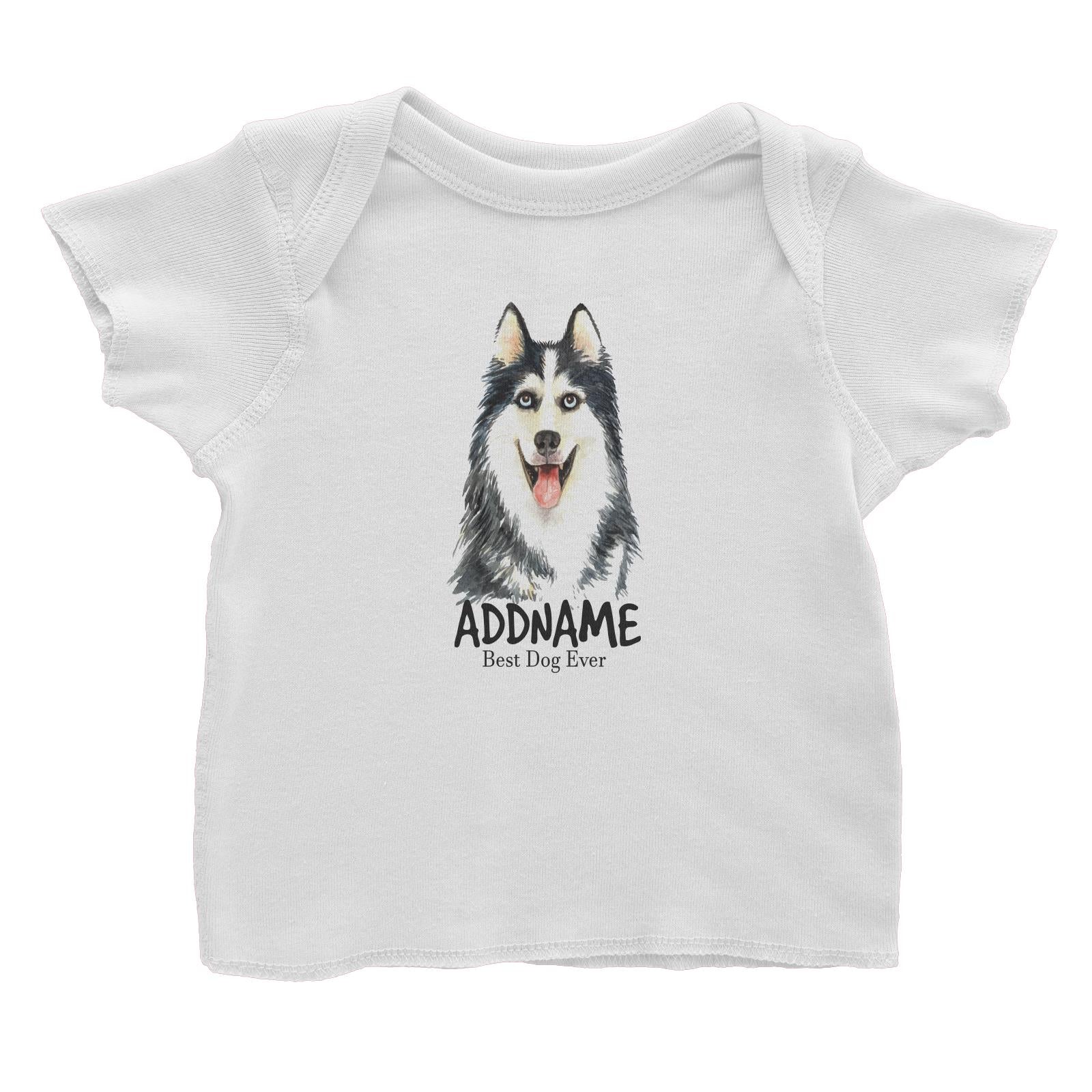 Watercolor Dog Siberian Husky Best Dog Ever Addname Baby T-Shirt
