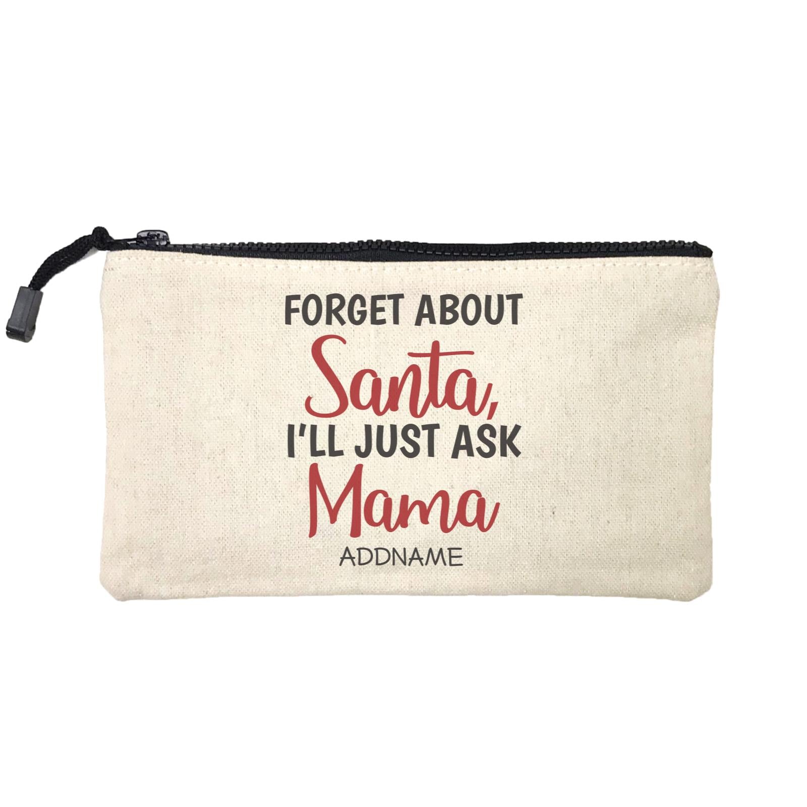 Xmas Forget About Santa I'll Just Ask Mama Mini Accessories Stationery Pouch