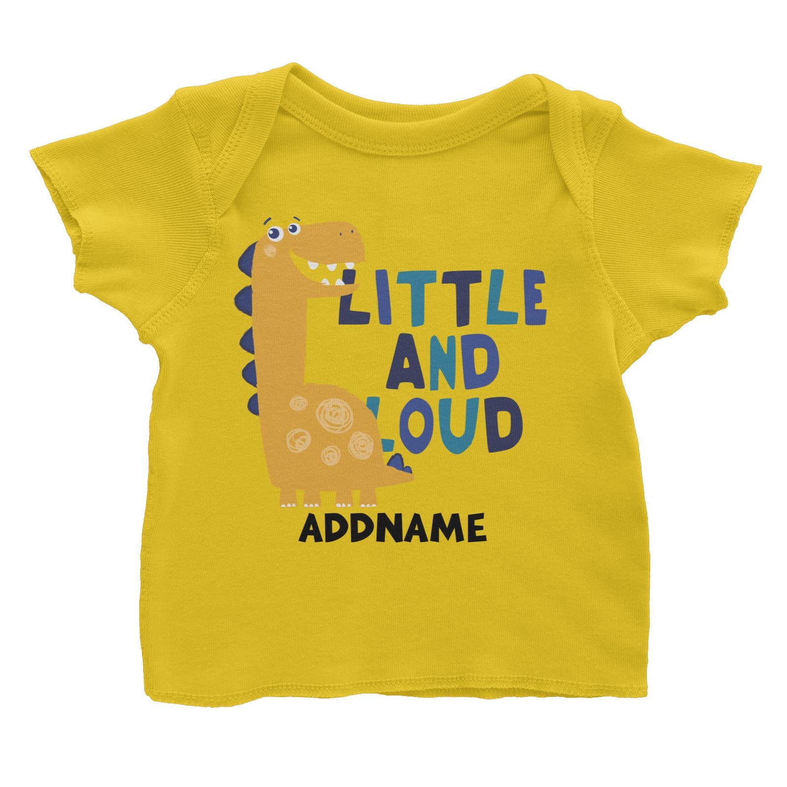 Little and Loud Dinosaur Addname Baby T-Shirt