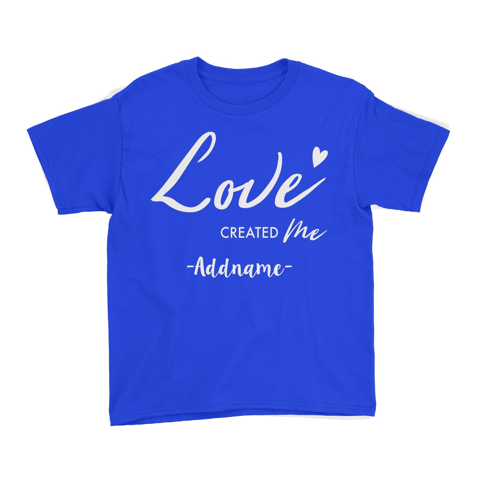 Love Created Me Addname Kid's T-Shirt  Matching Family Personalizable Designs