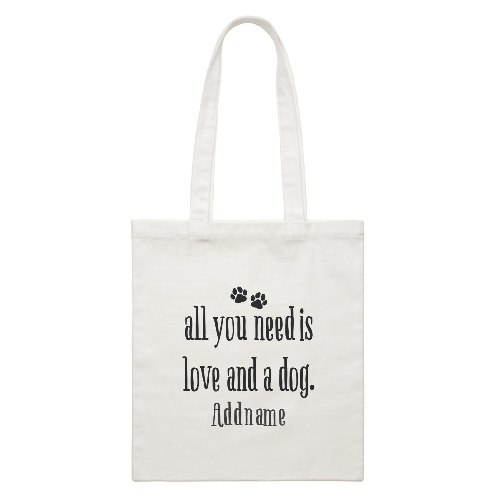 Random Quotes Paw Icons All You Need is Love And A Dog Addname White Canvas Bag