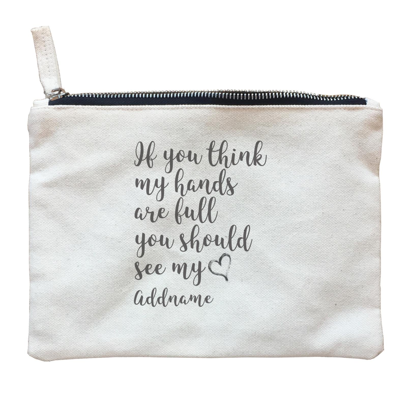 Family Is Everythings Quotes It You Think My Hands Are Full You Should See My Love Addname Zipper Pouch