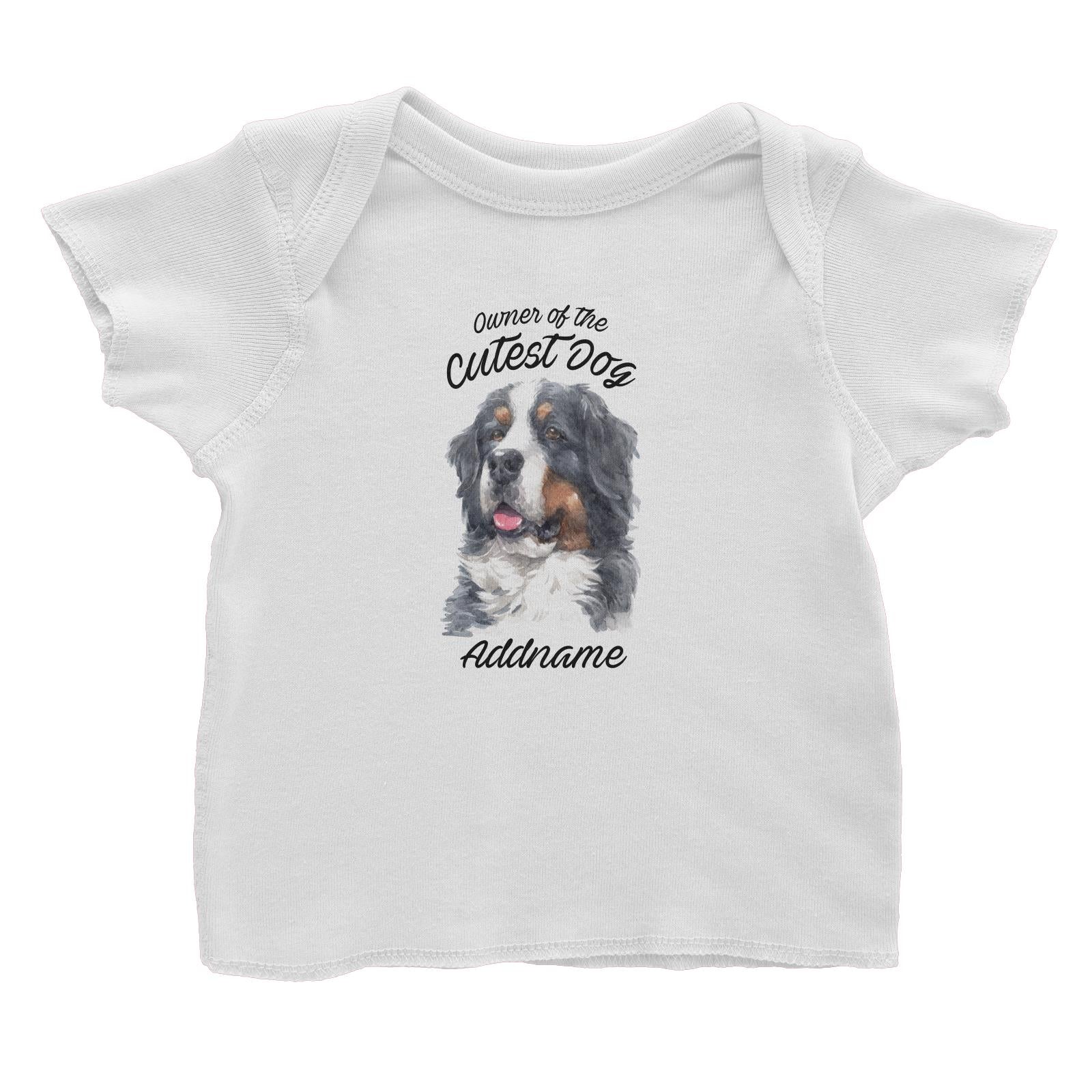 Watercolor Dog Owner Of The Cutest Dog Bernese Mountain Dog Addname Baby T-Shirt