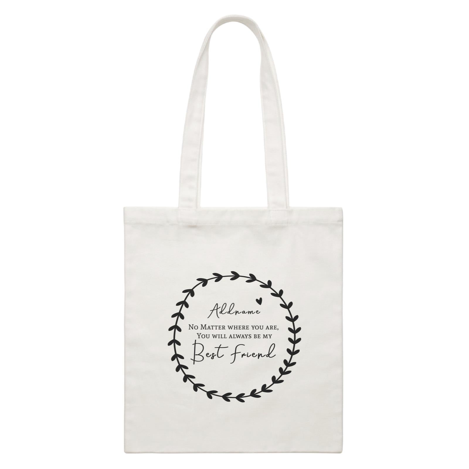 Best Friends Quotes Wreath Addname You Will Always Be My Best Friend White Canvas Bag