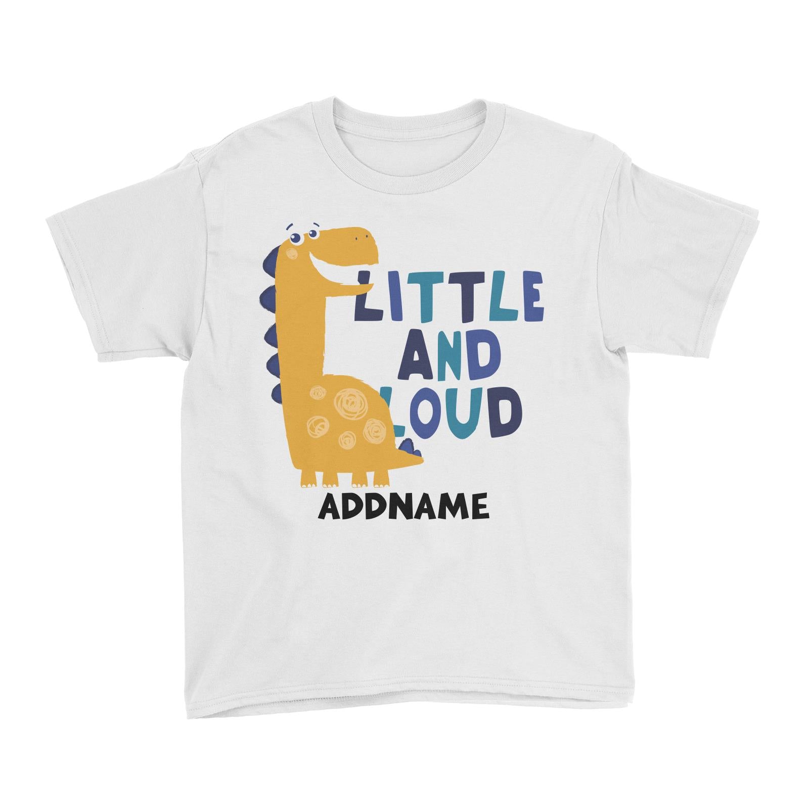 Little and Loud Dinosaur Addname White Kid's T-Shirt