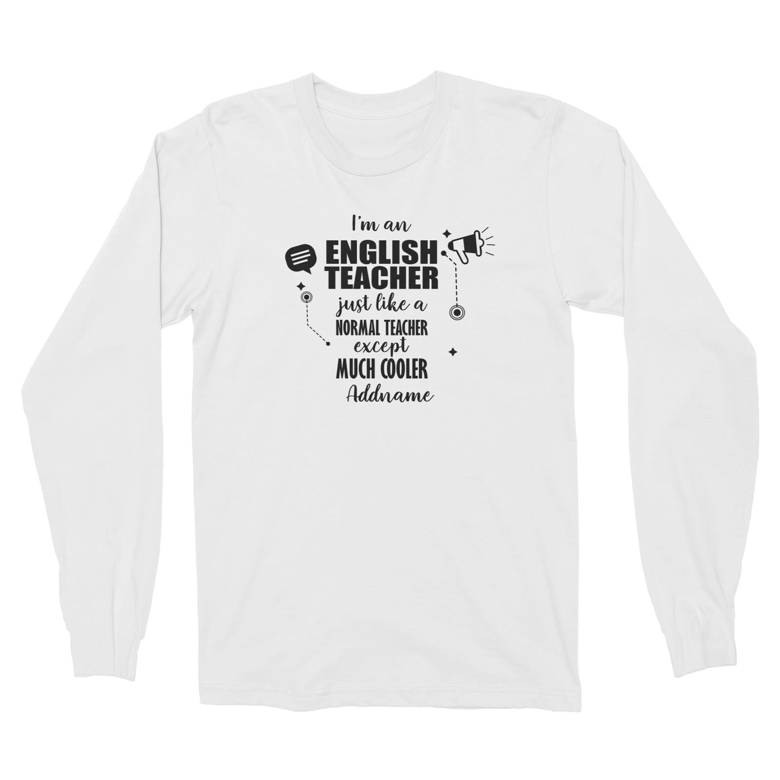 Subject Teachers 3 I'm A English Teacher Addname Long Sleeve Unisex T-Shirt