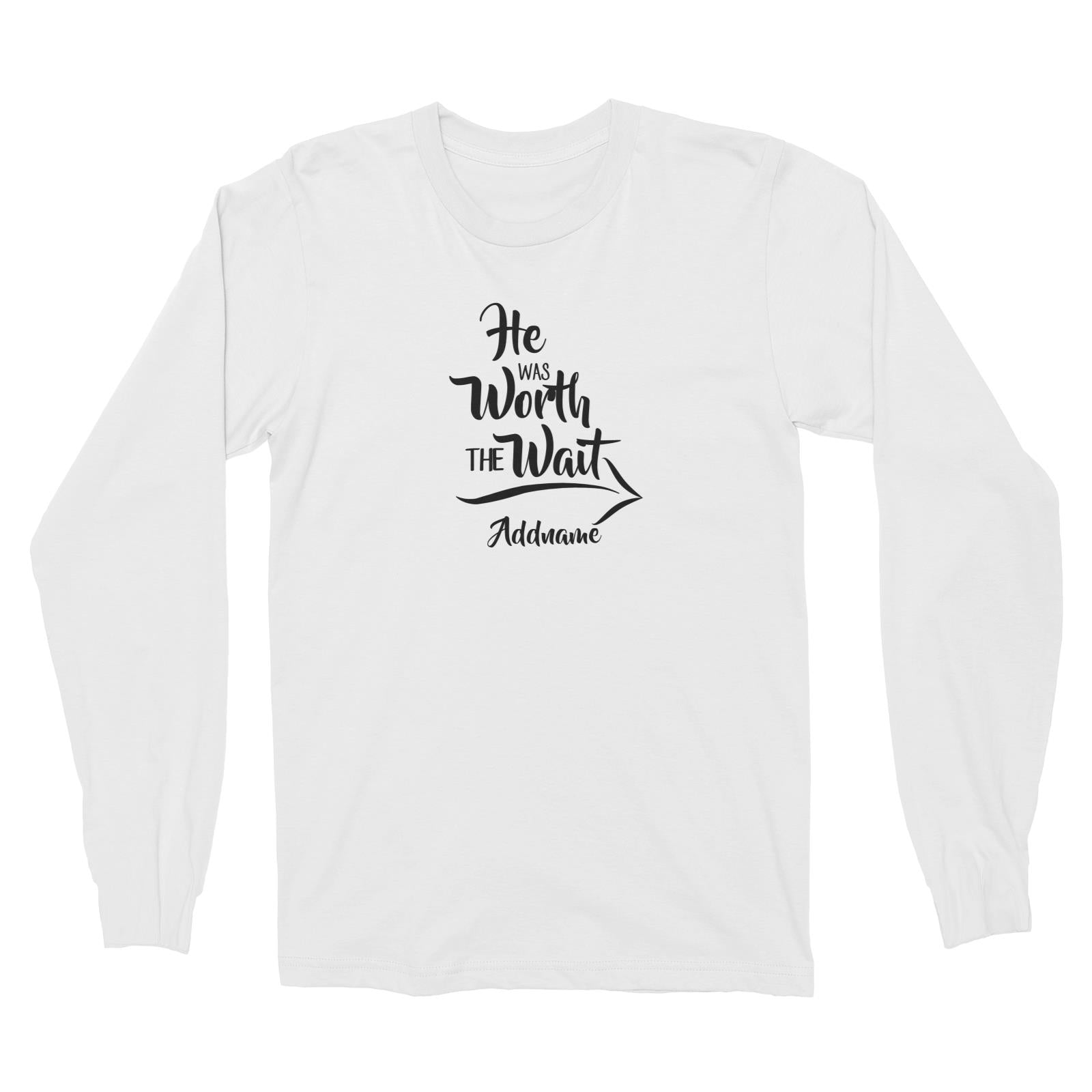 Couple Series He Was Worth The Wait Addname Long Sleeve Unisex T-Shirt