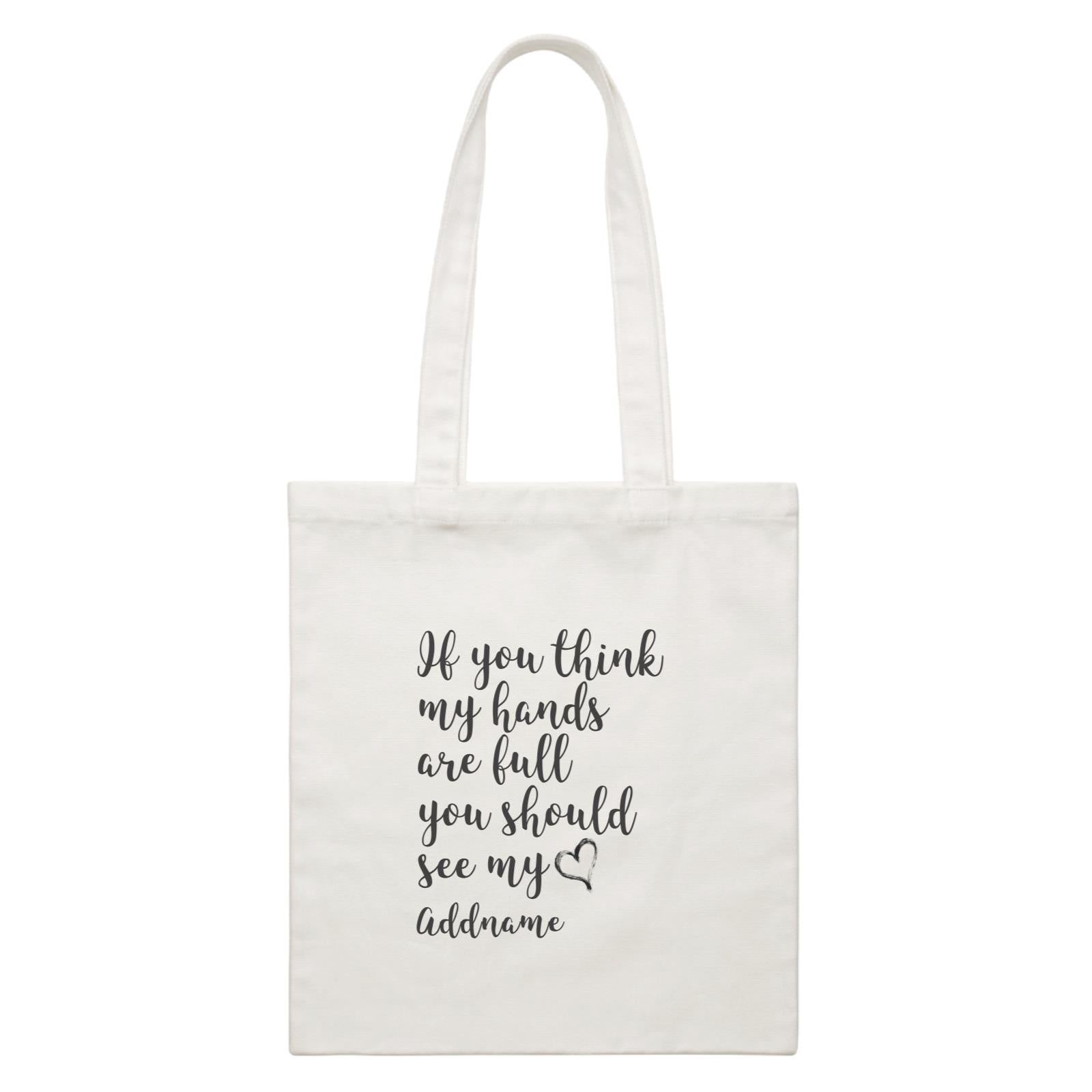 Family Is Everythings Quotes It You Think My Hands Are Full You Should See My Love Addname White Canvas Bag