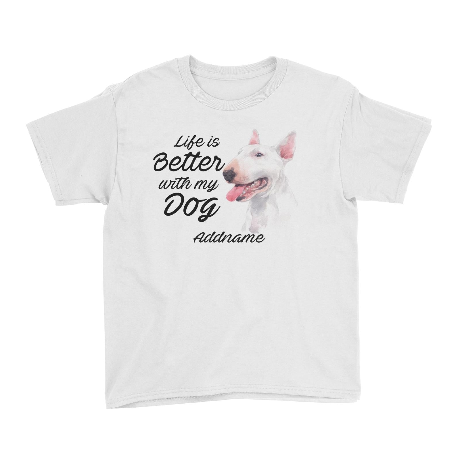 Watercolor Life is Better With My Dog Bull Terrier Addname Kid's T-Shirt