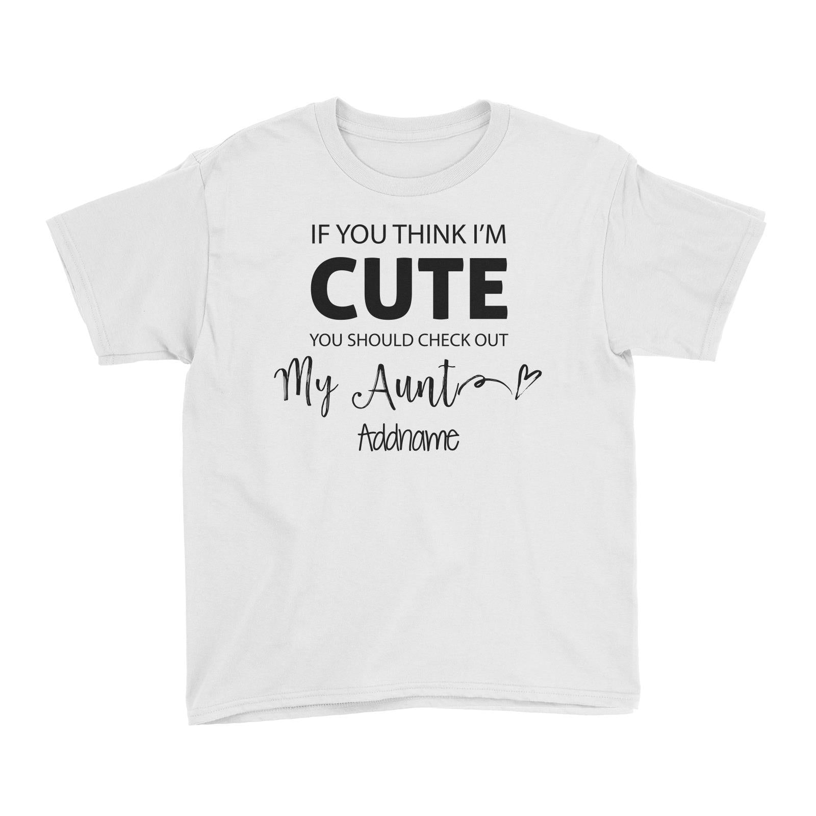 If You Think I'm Cute You Should Check Out My Aunt Addname Kid's T-Shirt