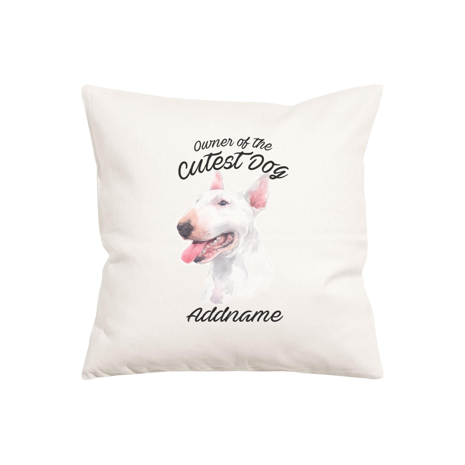 Watercolor Dog Owner Of The Cutest Dog Bull Terrier Addname Pillow Cushion