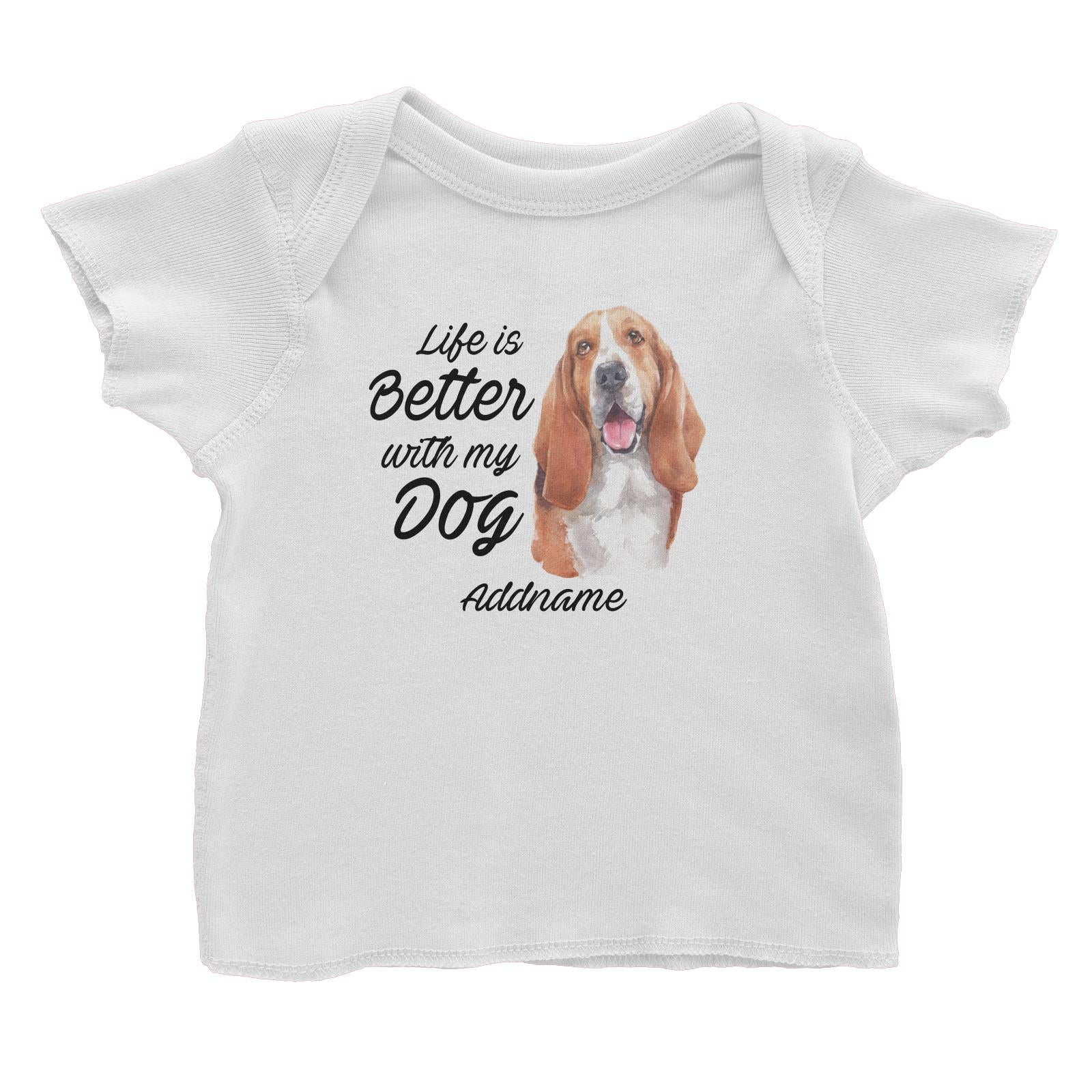 Watercolor Life is Better With My Dog Basset Hound Addname Baby T-Shirt