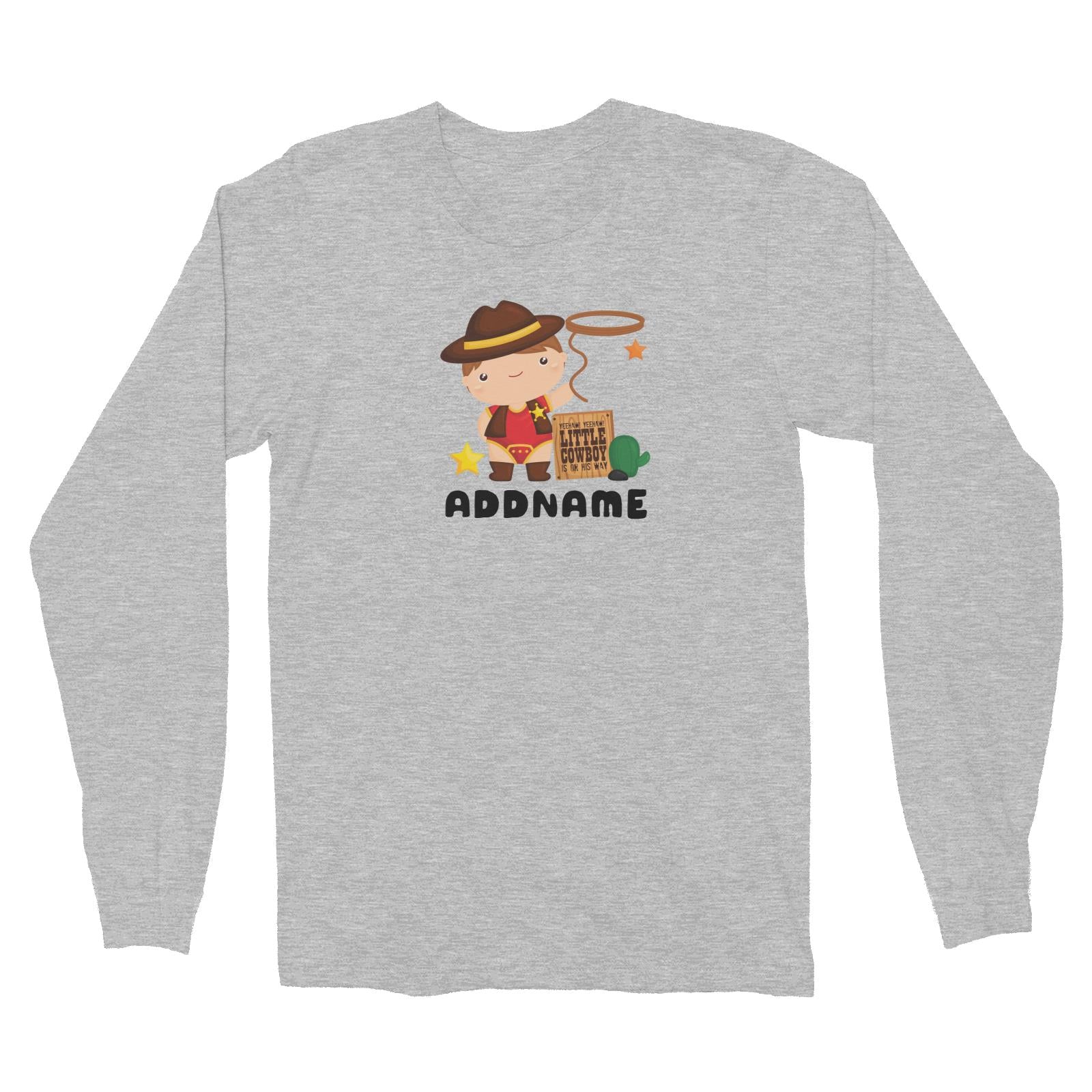 Birthday Cowboy Style Yeehaw Little Cowboy Is On His Way Addname Long Sleeve Unisex T-Shirt
