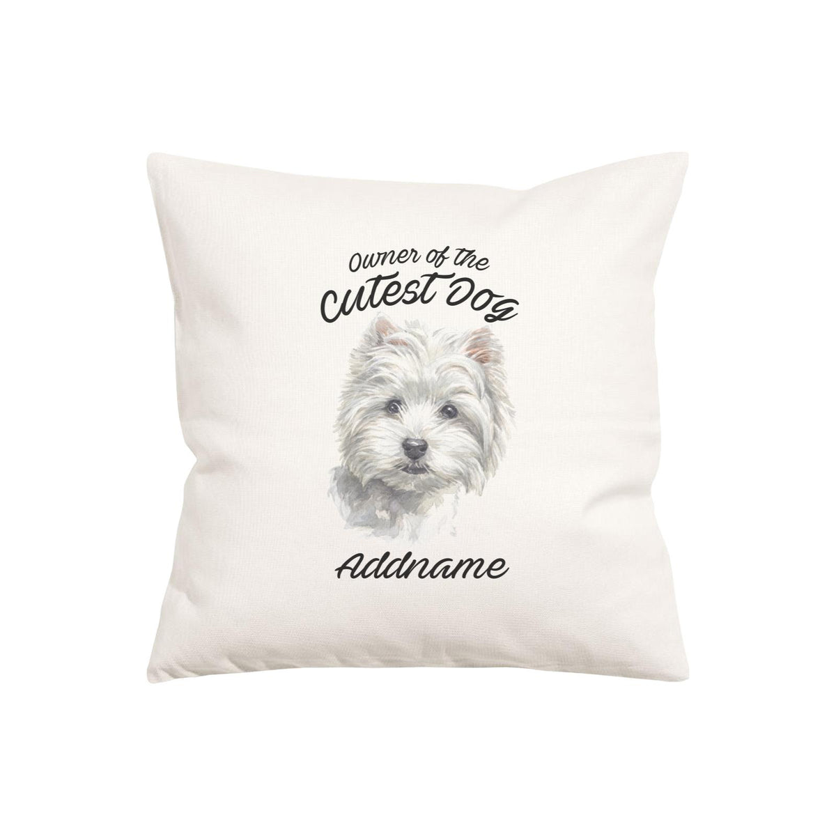 Watercolor Dog Owner Of The Cutest Dog West Highland White Terrier Addname Pillow Cushion
