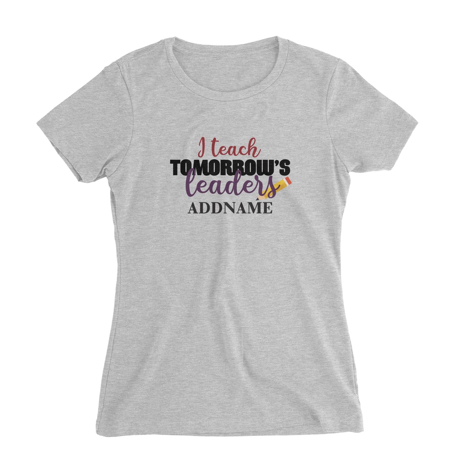 Typography Series - I Teach Tomorrow's Leader Women's Slim Fit T-Shirt