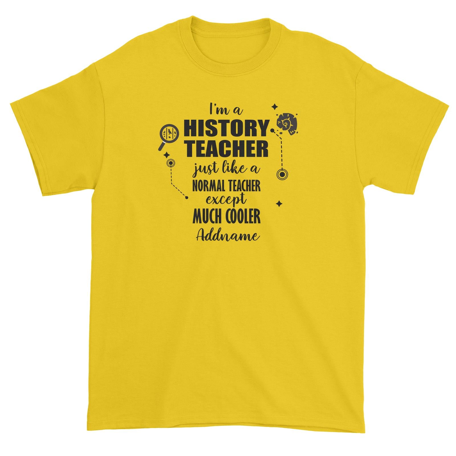 Subject Teachers 1 I'm A History Teacher Addname Unisex T-Shirt