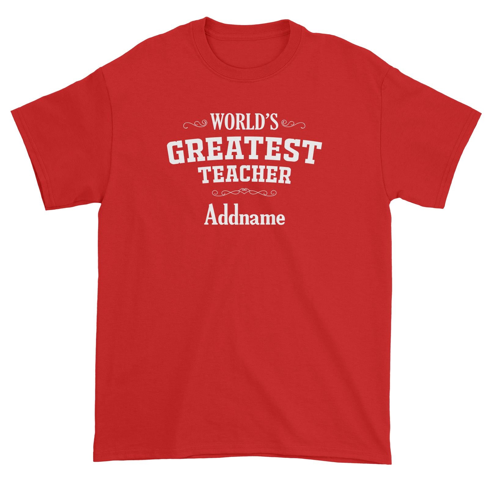 Great Teachers World's Greatest Teacher Addname Unisex T-Shirt