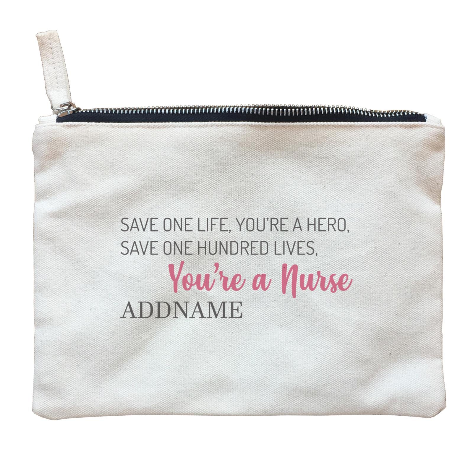 Save One Life, You're A Hero, Save One Hundred Lives, You're A Nurse Zipper Pouch