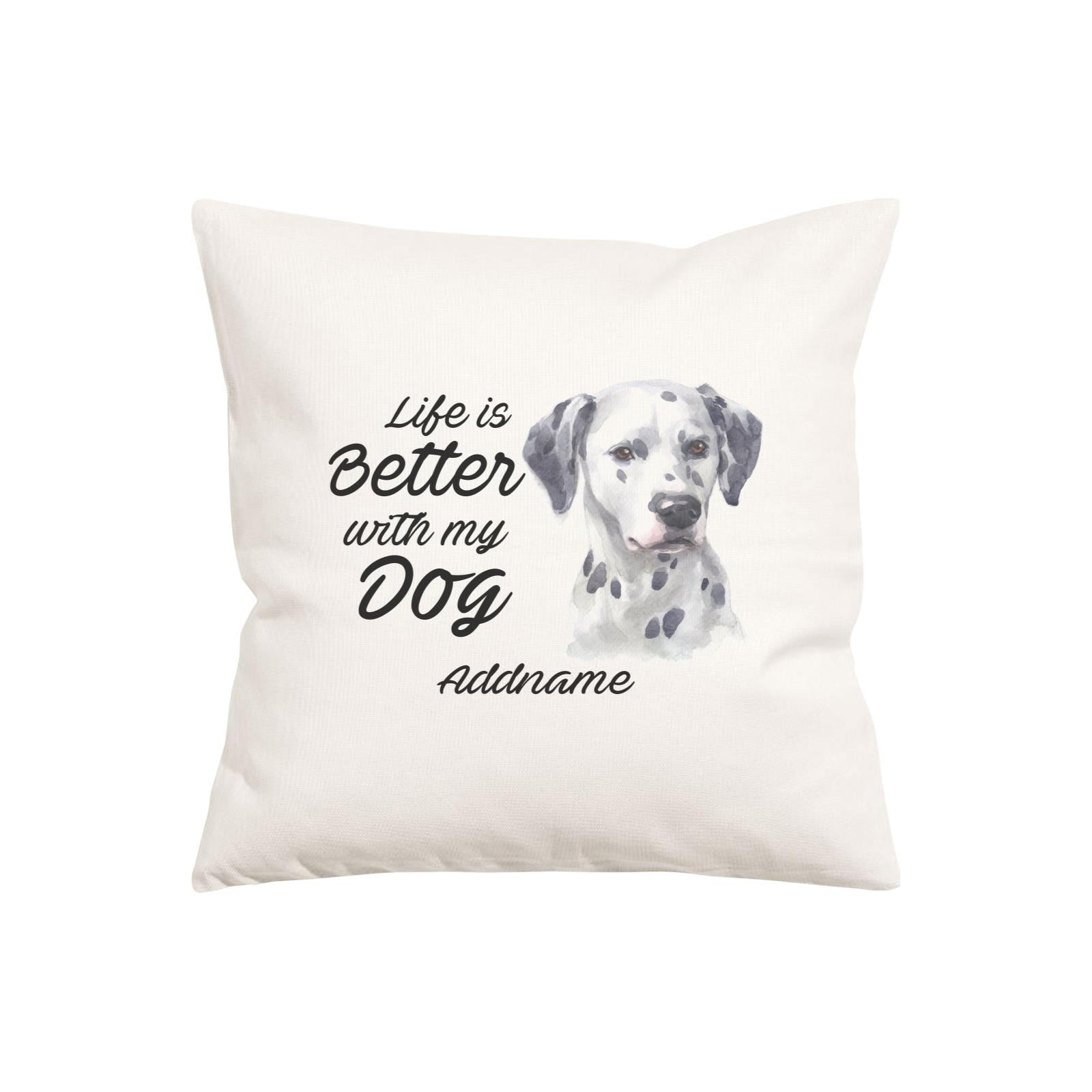 Watercolor Life is Better With My Dog Dalmatian Addname Pillow Cushion