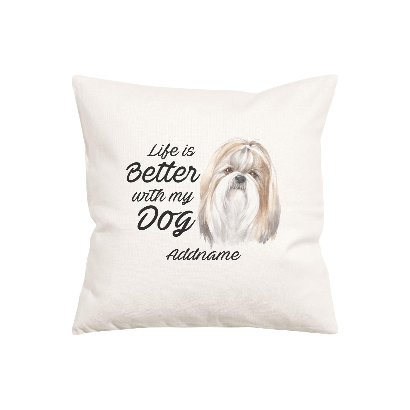 Watercolor Life is Better With My Dog Shih Tzu Addname Pillow Cushion