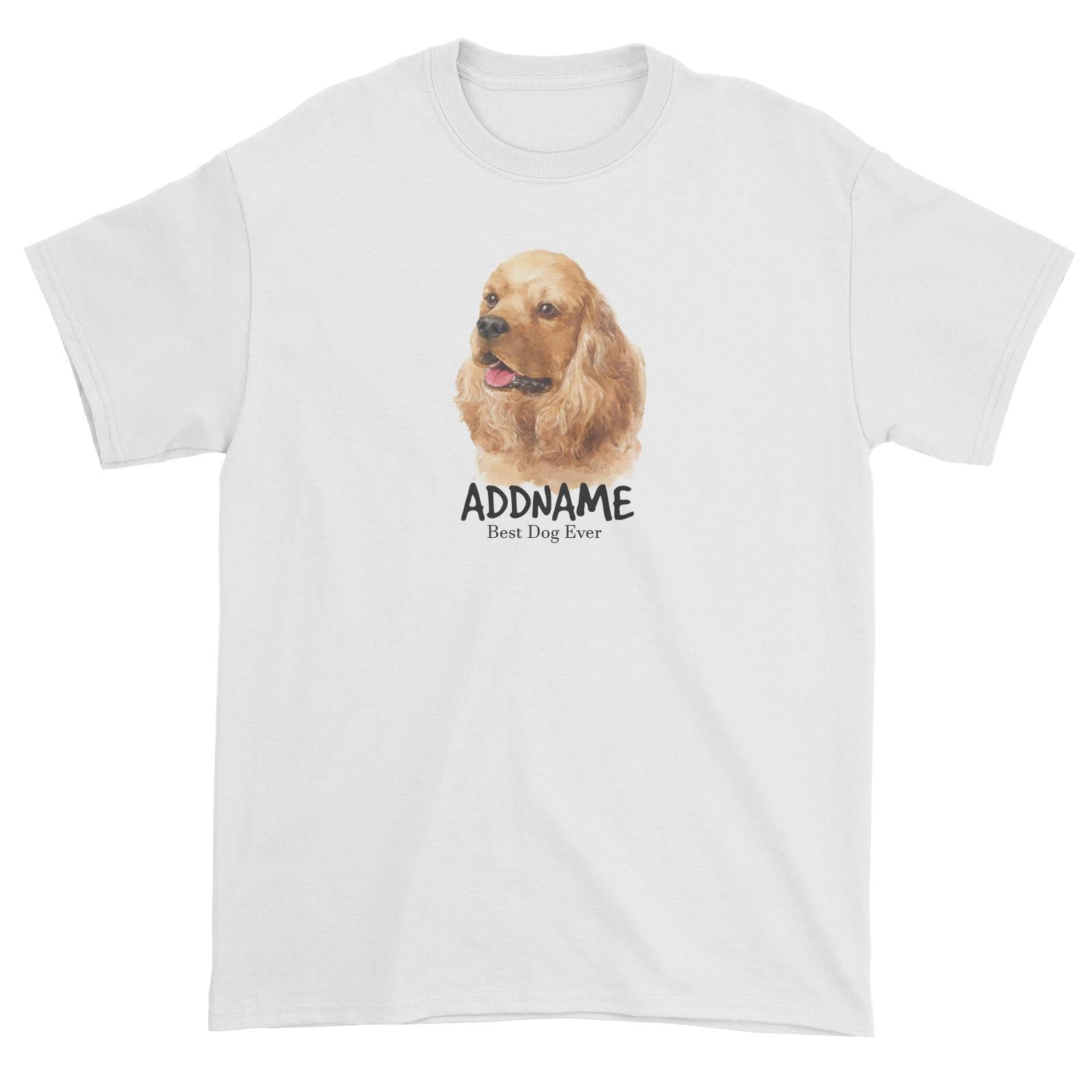 Watercolor Dog Cocker Spaniel Best Dog Ever Addname Unisex T-Shirt