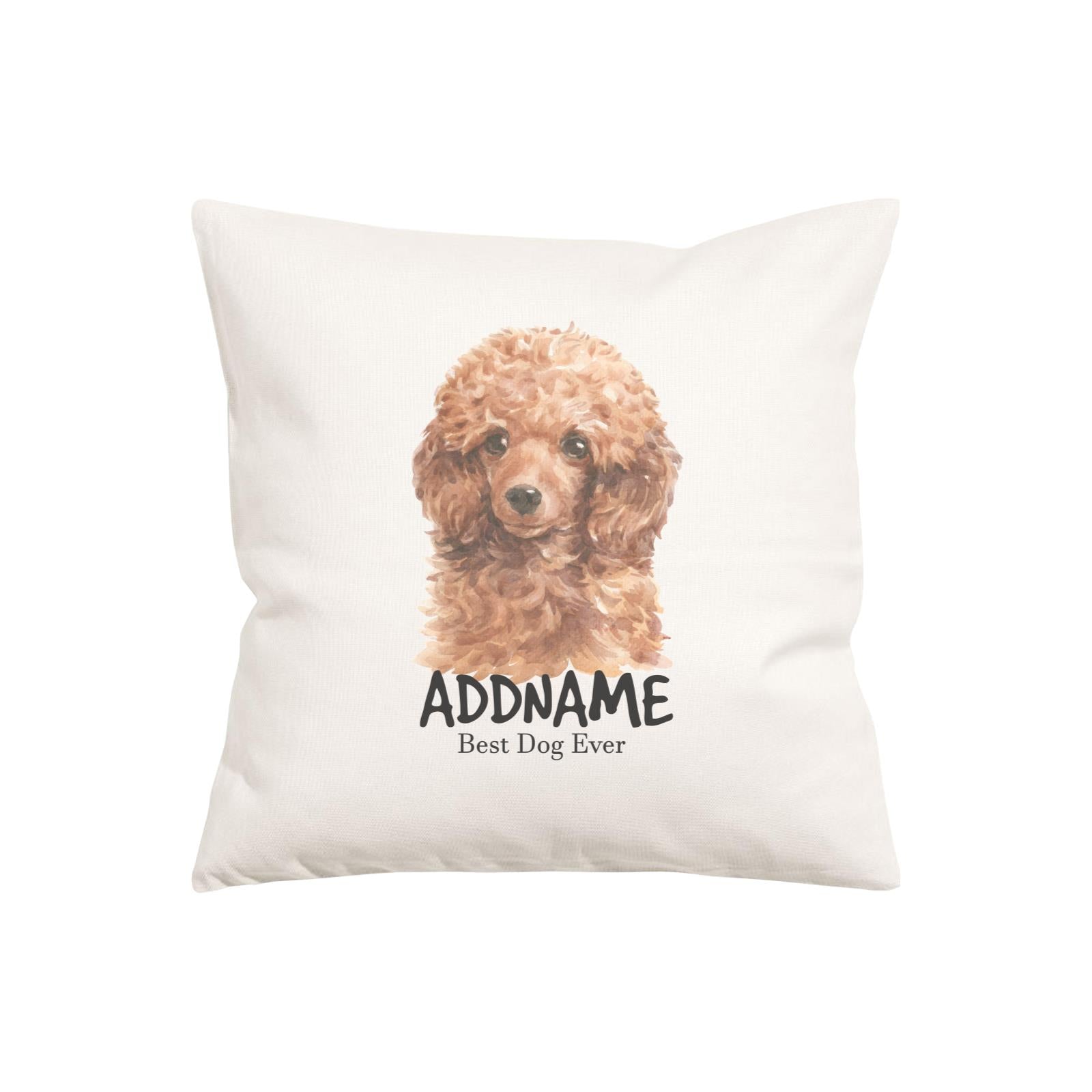 Watercolor Dog Series Poodle Brown Best Dog Ever Addname Pillow Cushion