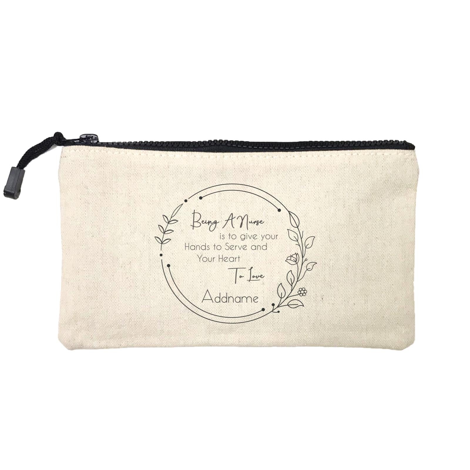 Being A Nurse is to give your Hands to Serve and Your Heart To Love Mini Accessories Stationery Pouch