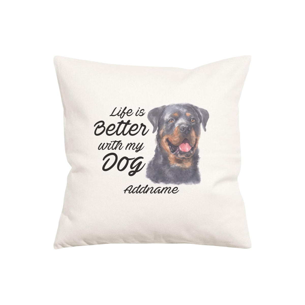 Watercolor Life is Better With My Dog Rottweiler Addname Pillow Cushion