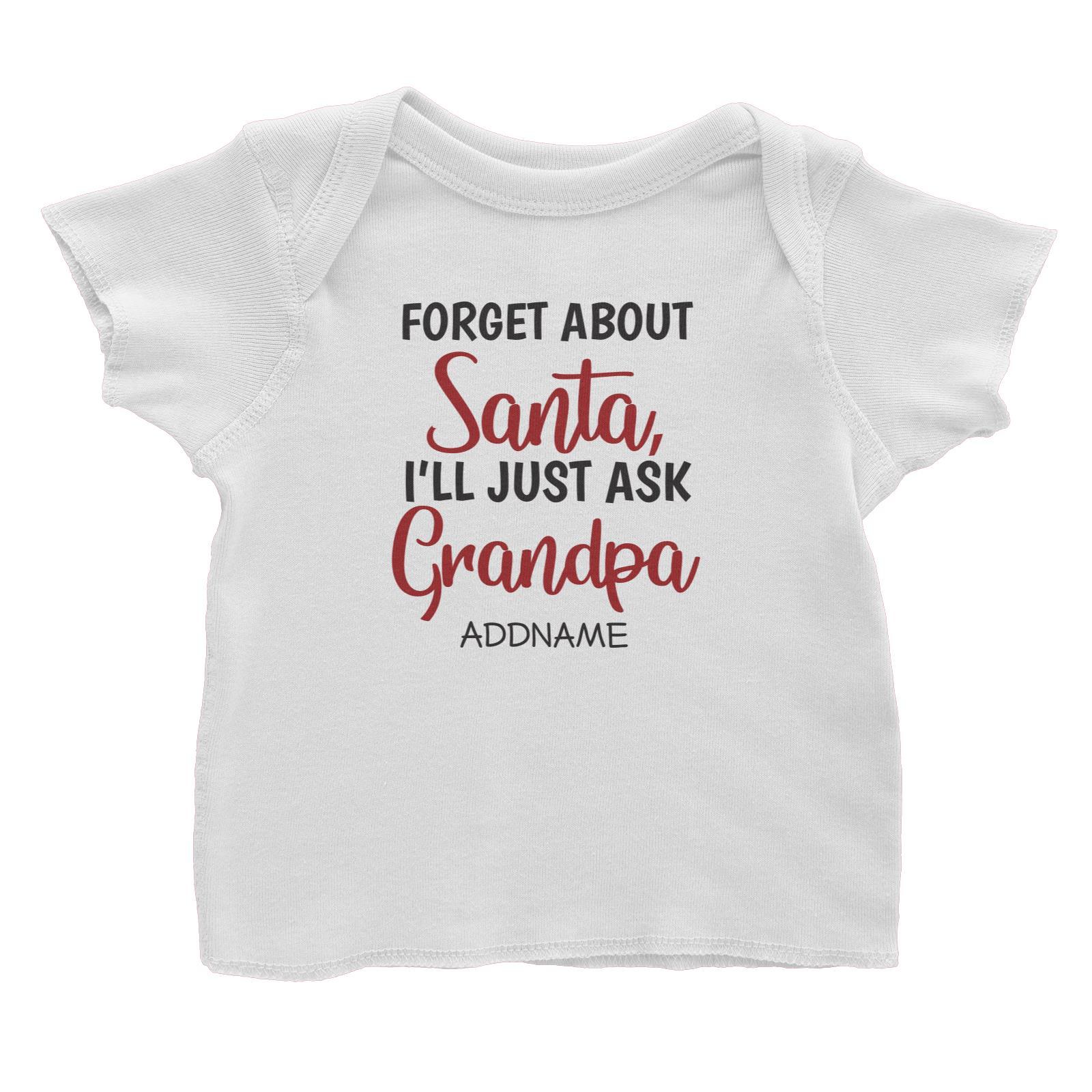 Xmas Forget About Santa I'll Just Ask Grandpa Baby T-Shirt