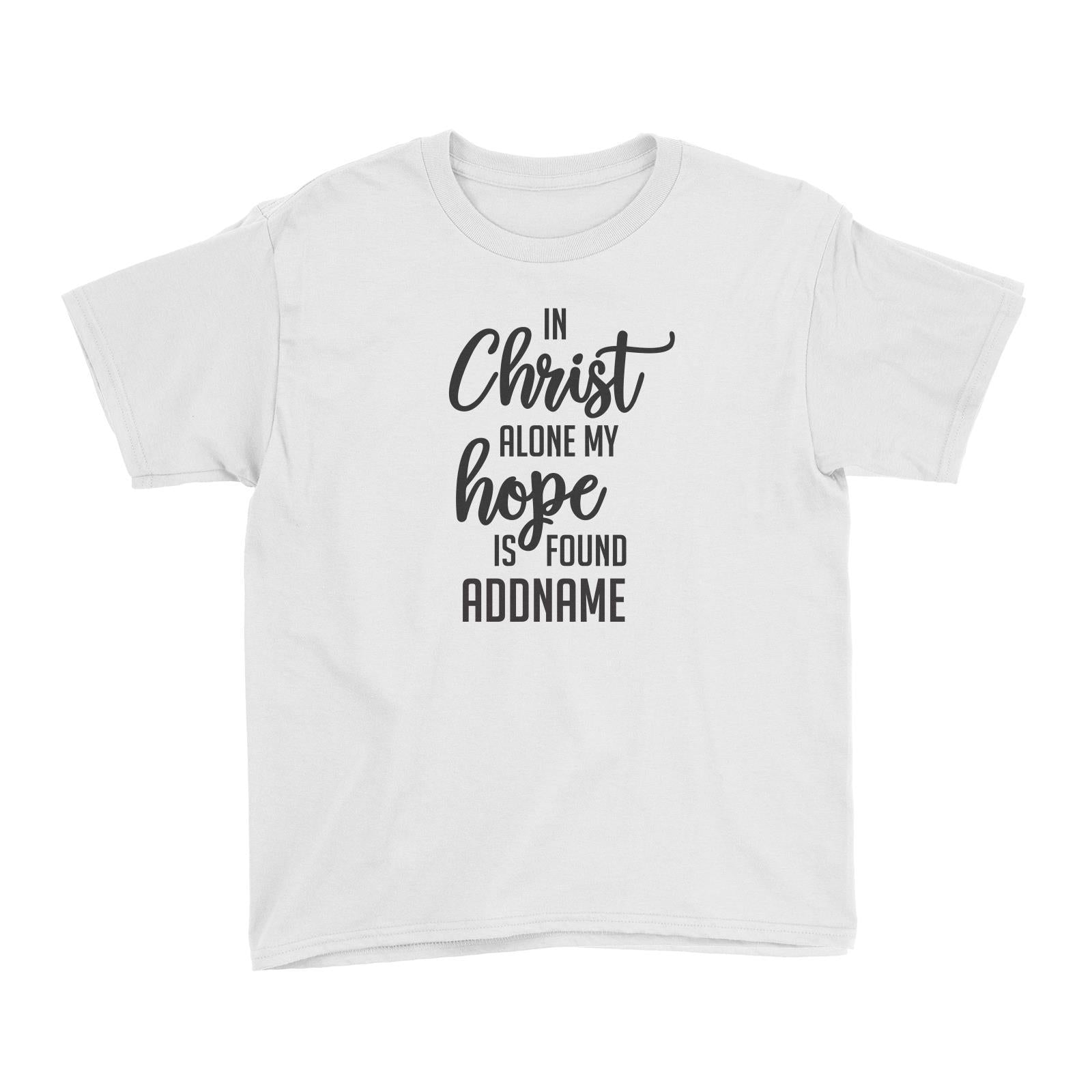 Christian Series In Christ Alone My Hope Is Found Addname Kid's T-Shirt