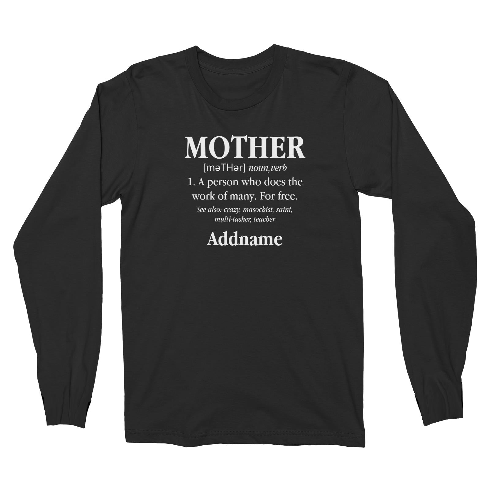 Funny Mom Quotes Mother Meaning A Person Who Does The Work Of Many For Free Addname Long Sleeve Unisex T-Shirt