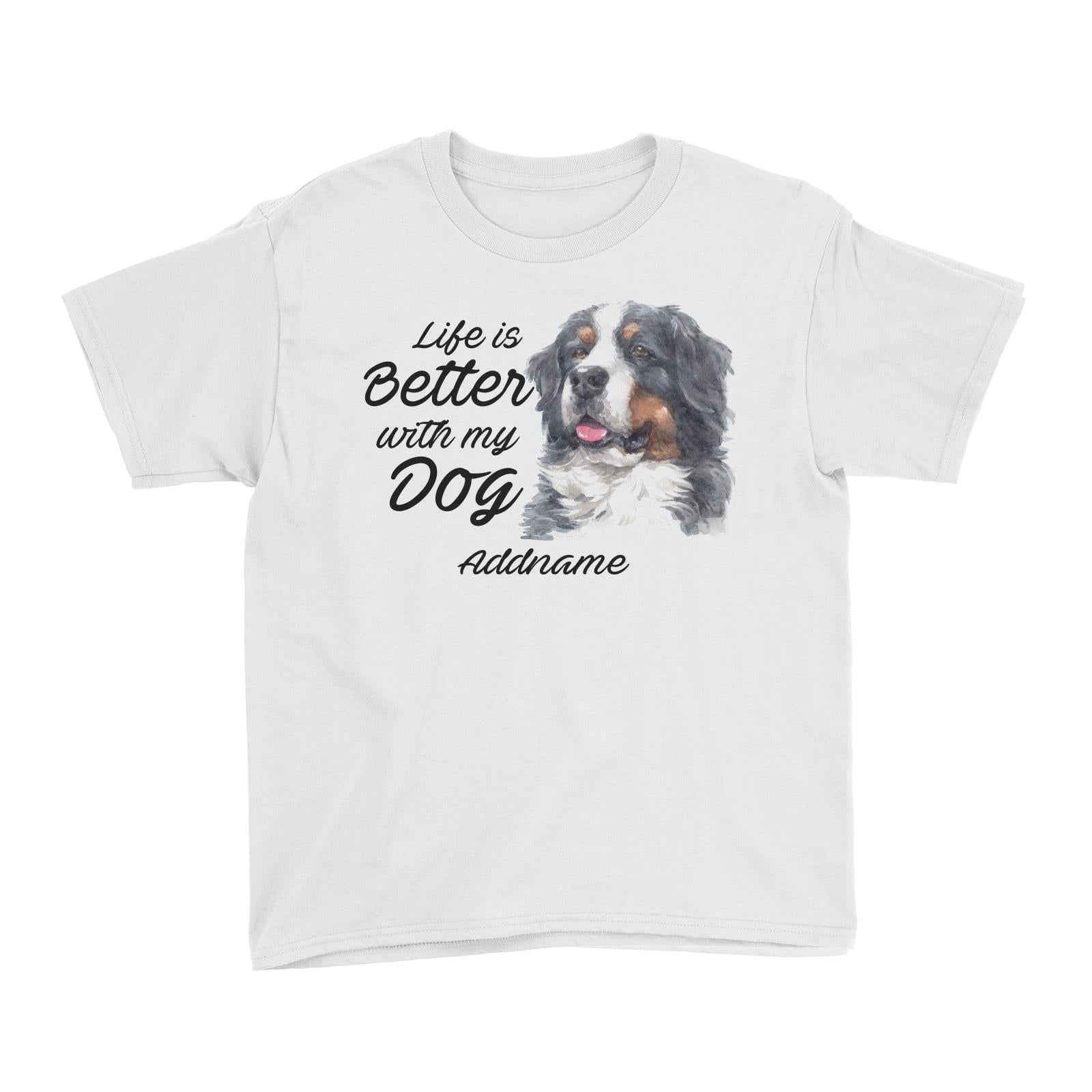 Watercolor Life is Better With My Dog Bernese Mountain Dog Addname Kid's T-Shirt
