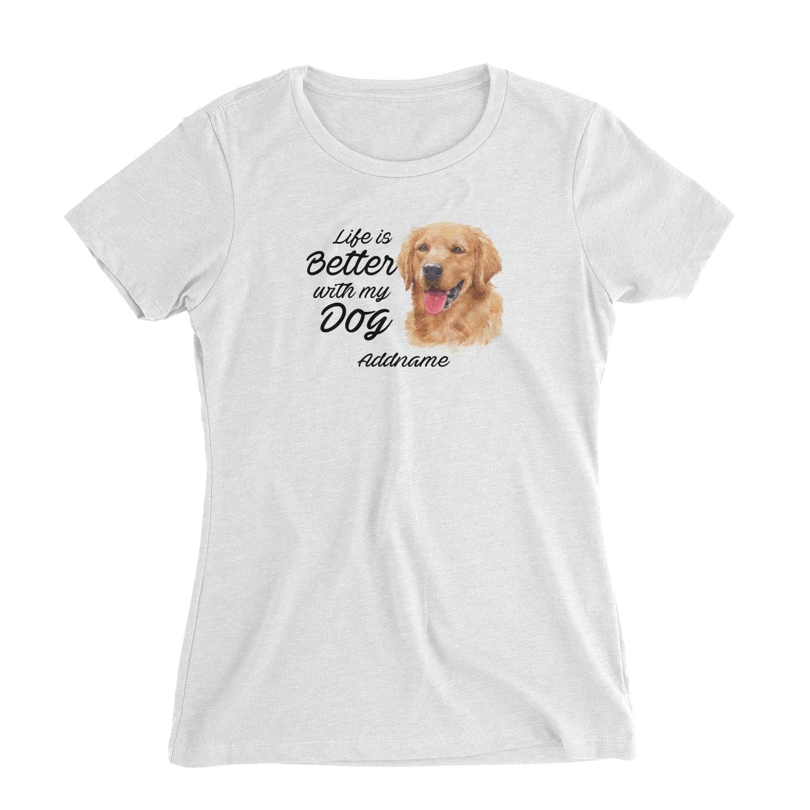 Watercolor Life is Better With My Dog Golden Retriever Addname Women's Slim Fit T-Shirt