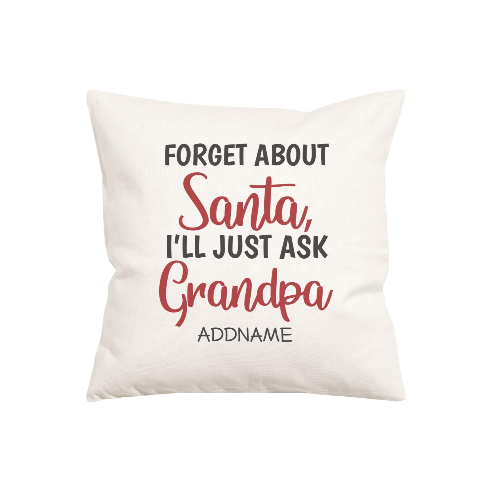 Xmas Forget About Santa I'll Just Ask Grandpa Pillow Pillow Cushion