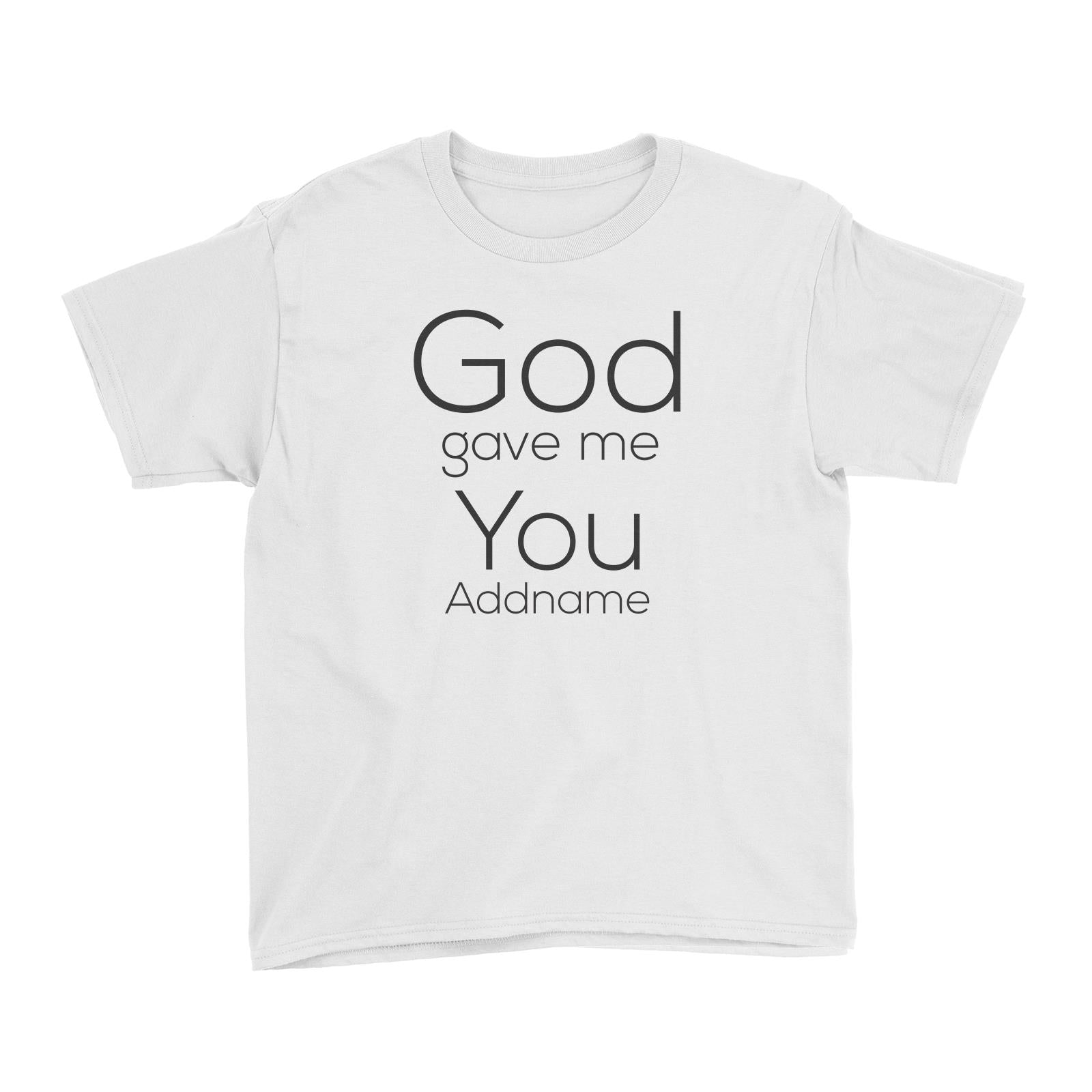 Gods Gift God Gave Me You Addname Kid's T-Shirt