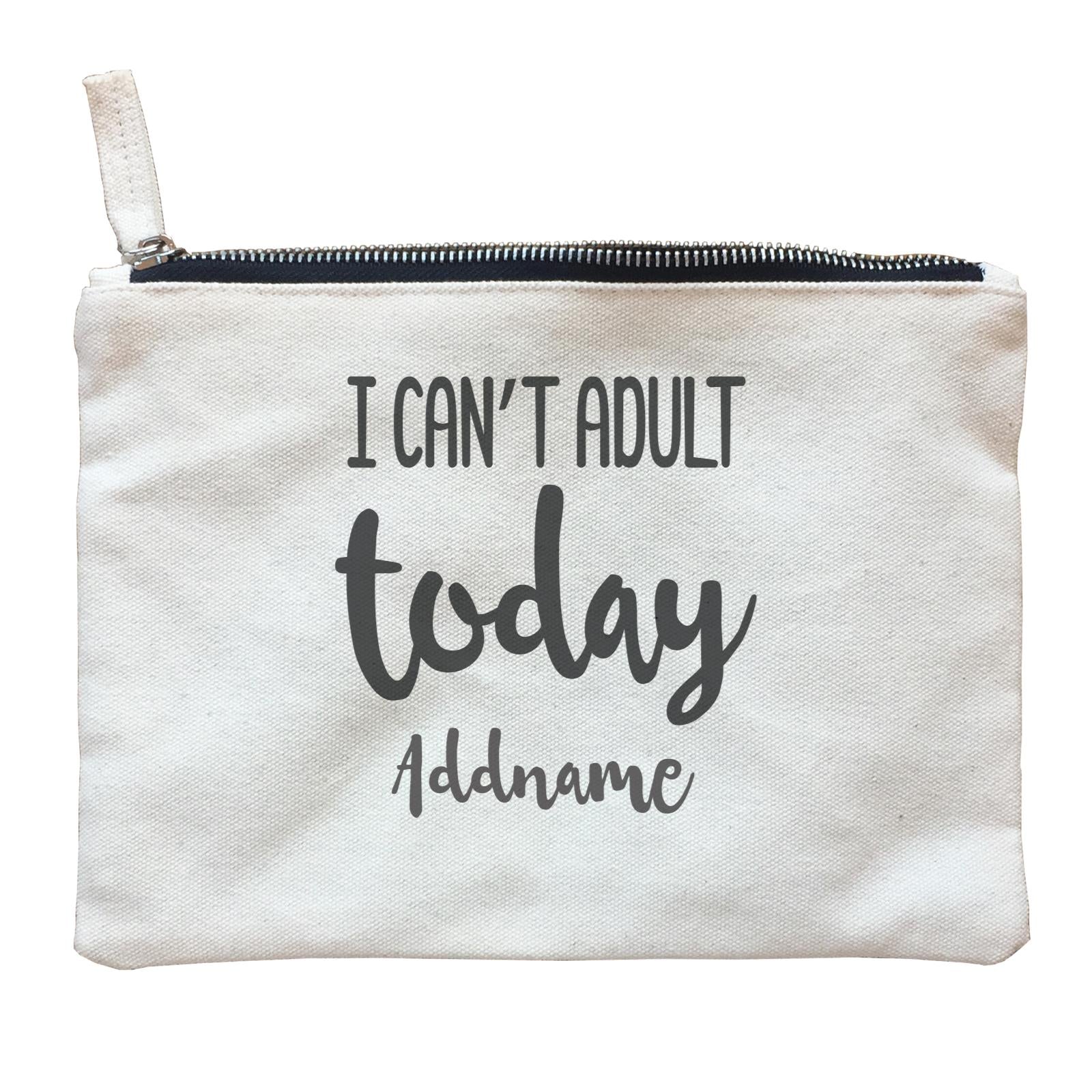 Random Quotes I can't Adult Today Addname Zipper Pouch