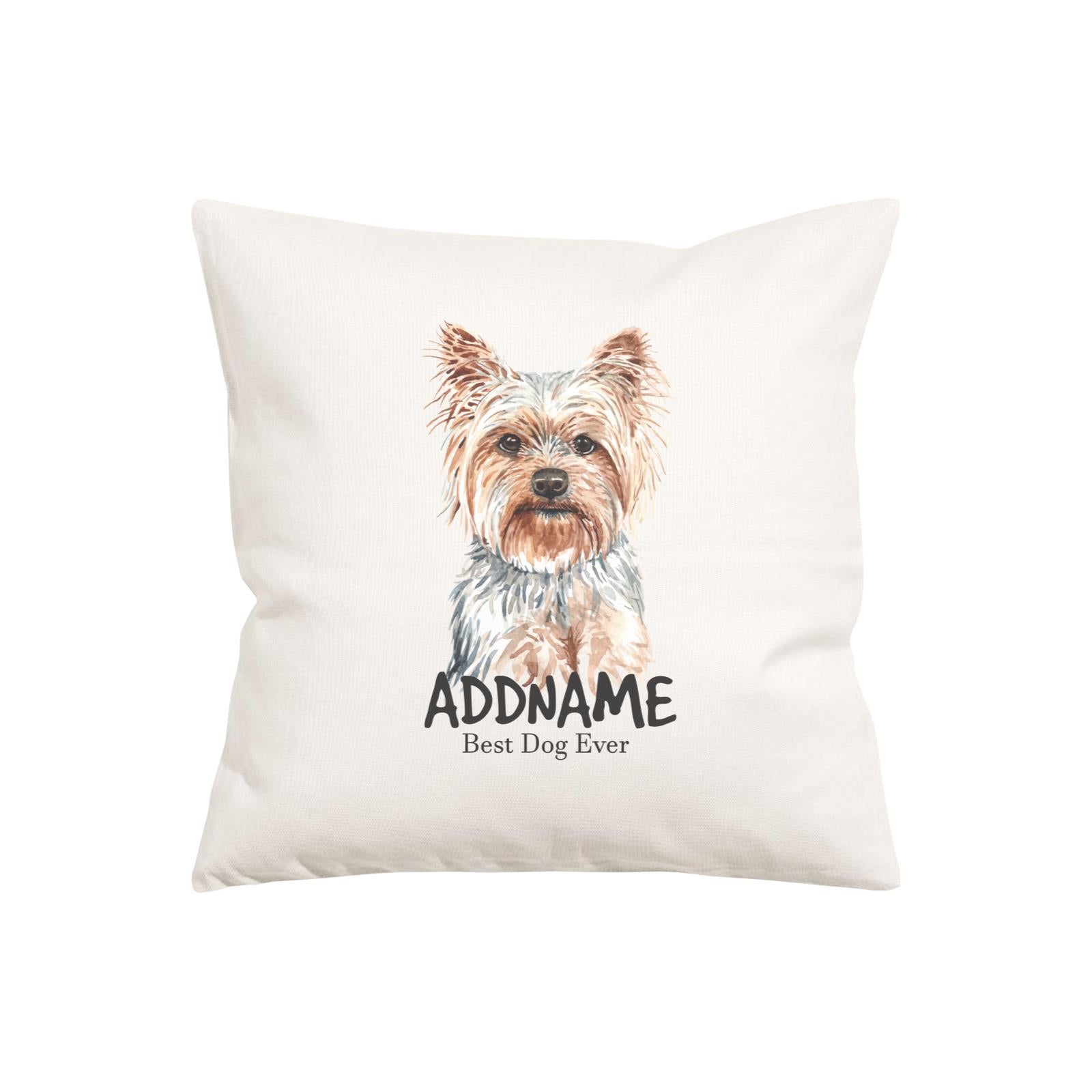 Watercolor Dog Series Yorkshire Terrier Best Dog Ever Addname Pillow Cushion