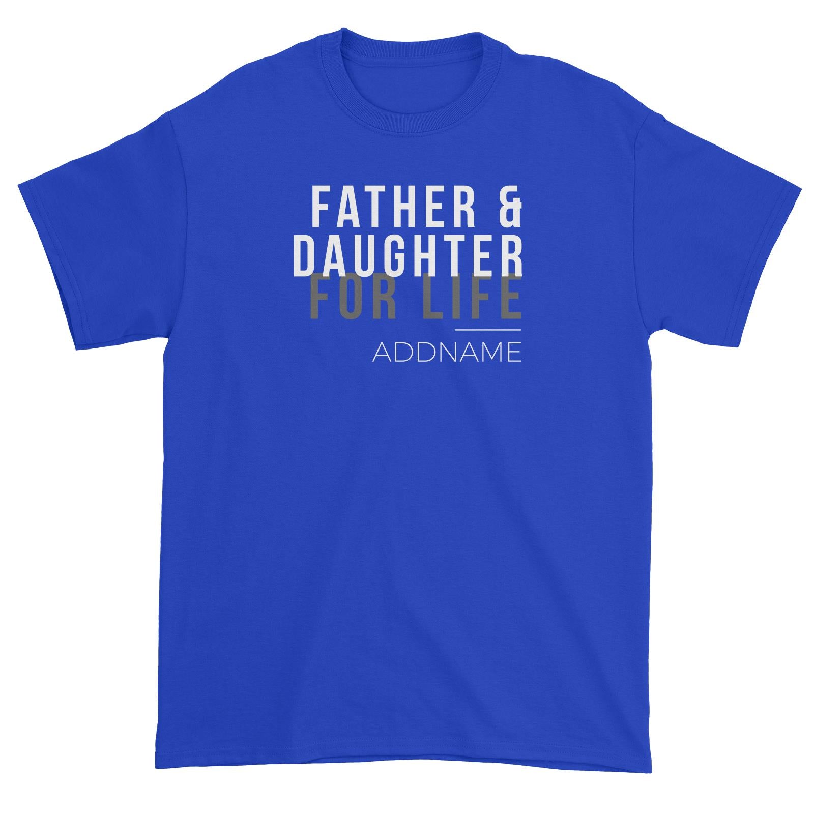 Family For Life Father & Daughter For Life Addname Unisex T-Shirt