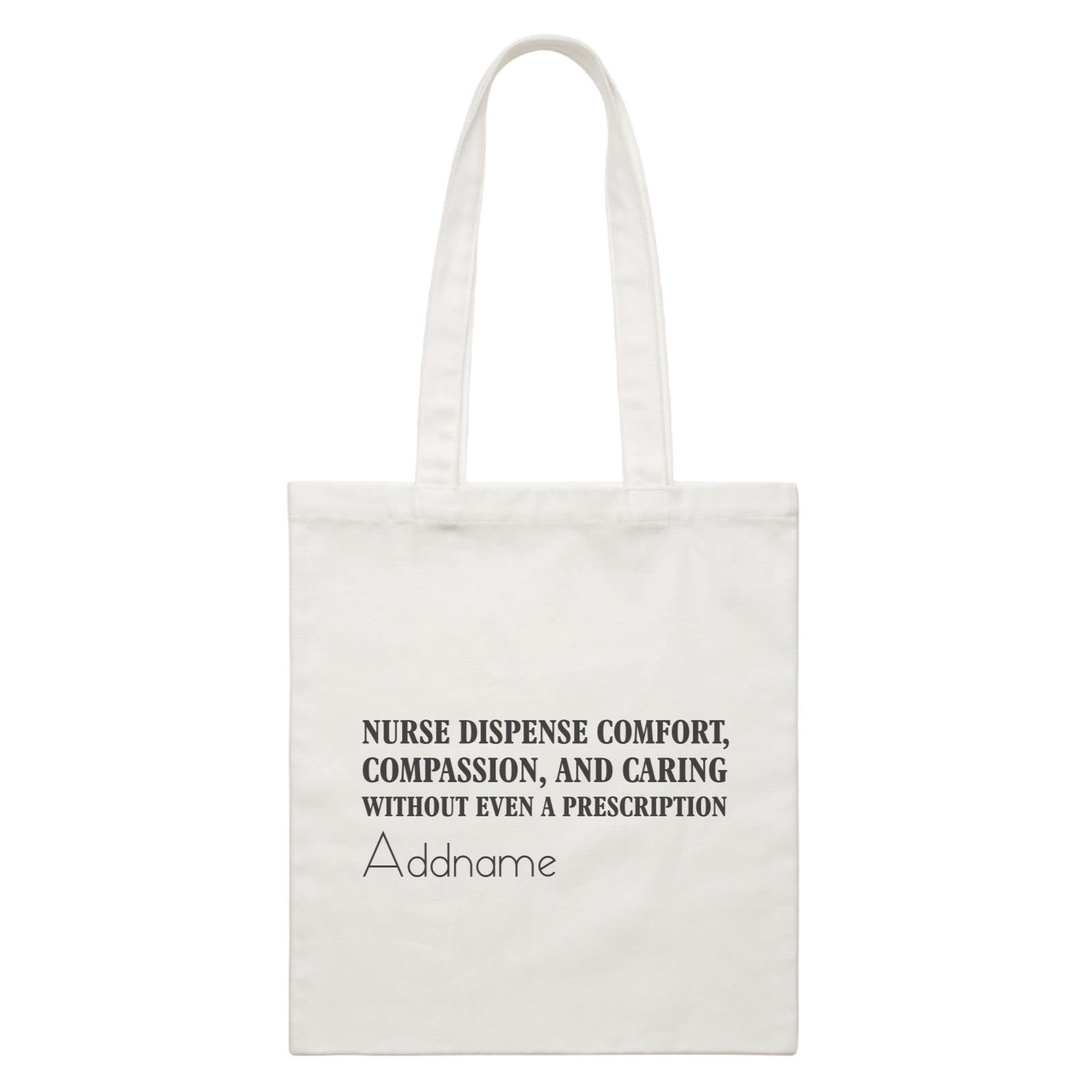 Nurse Dispense Comfort, Compassion, And Caring Without Even A Prescription White Canvas Bag