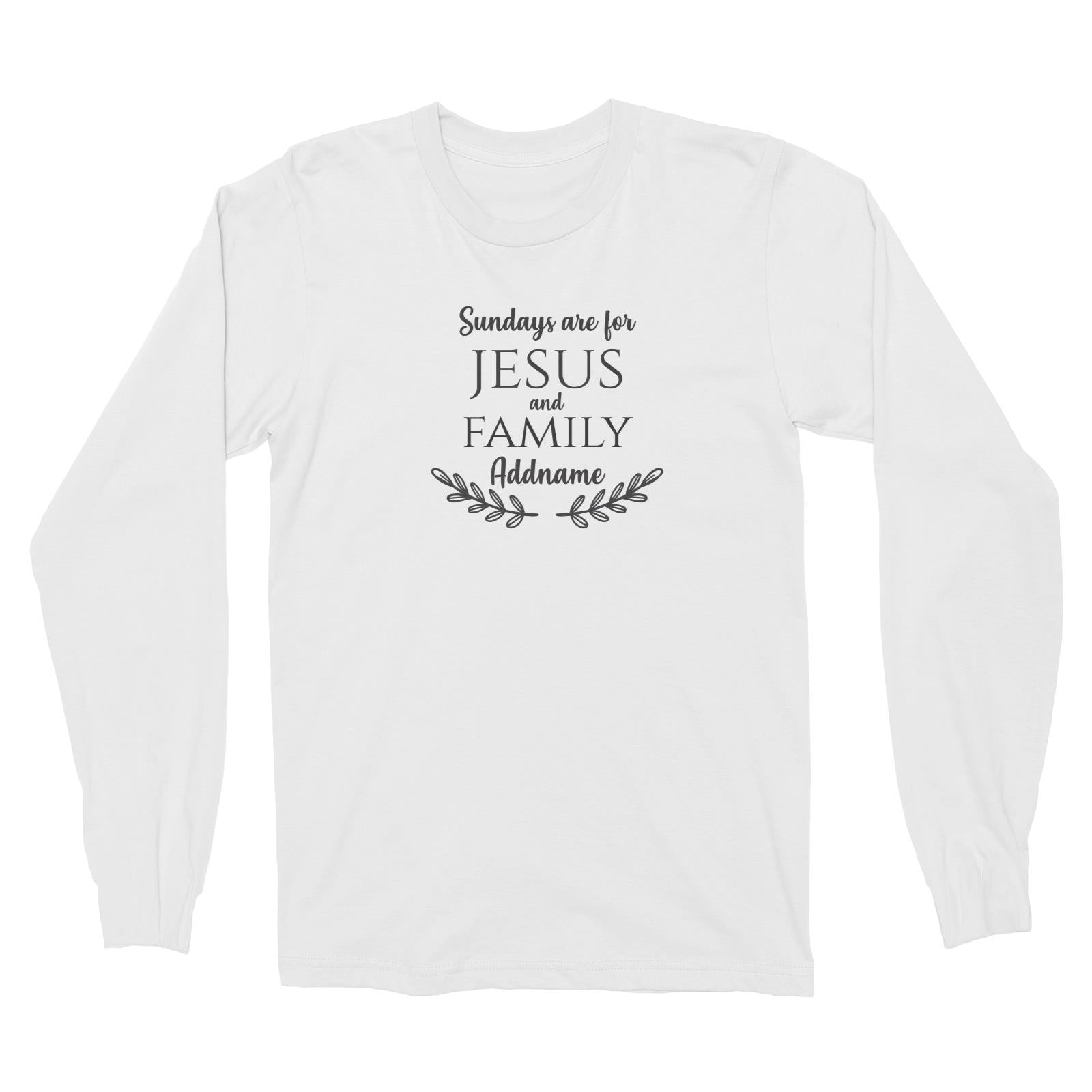 Christian Series Sundays Are For Jesus And Family Addname Long Sleeve Unisex T-Shirt