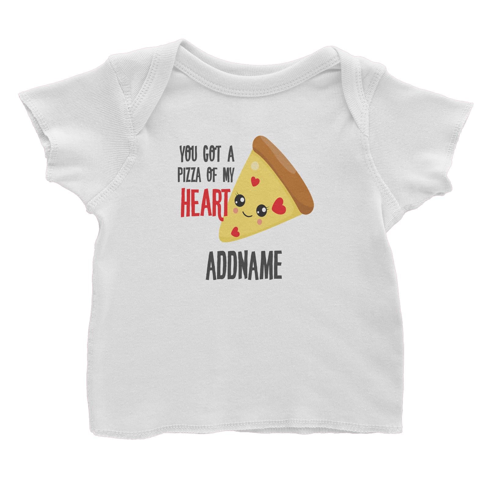 Love Food Puns You Got A Pizza Of My Heart Addname Baby T-Shirt